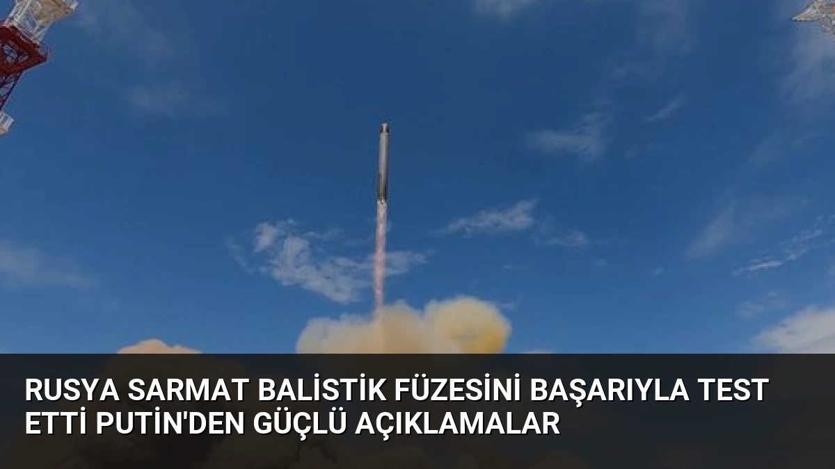 Rusya Sarmat Balistik Füzesini Başarıyla Test Etti Putin’den Güçlü Açıklamalar