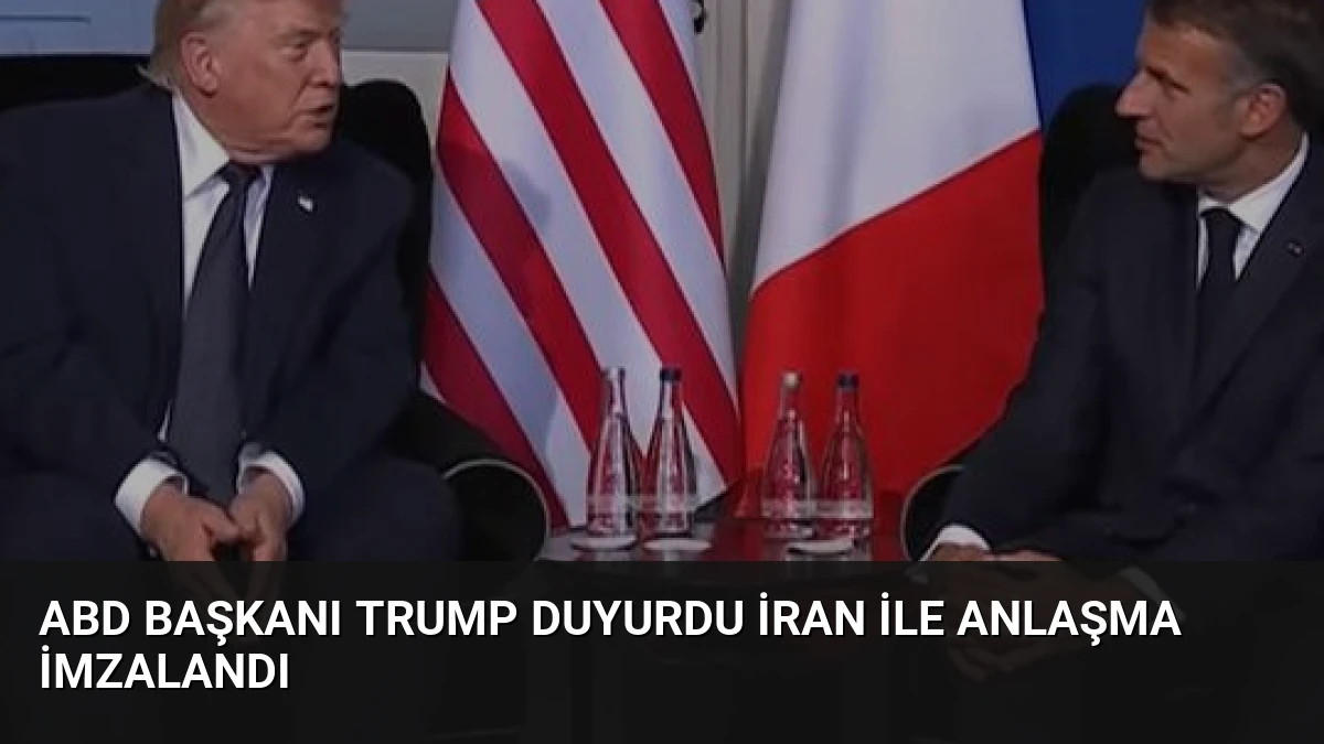 ABD Başkanı Trump Duyurdu İran ile Anlaşma İmzalandı