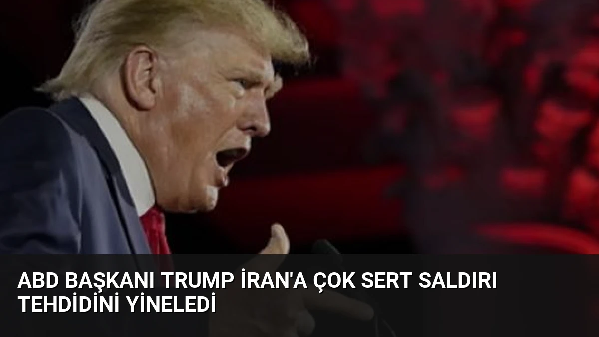 ABD Başkanı Trump İran’a Çok Sert Saldırı Tehdidini Yineledi