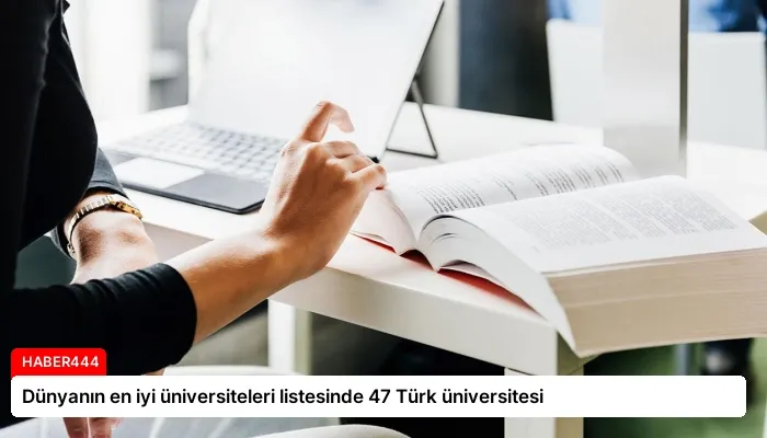 Dünyanın en iyi üniversiteleri listesinde 47 Türk üniversitesi
