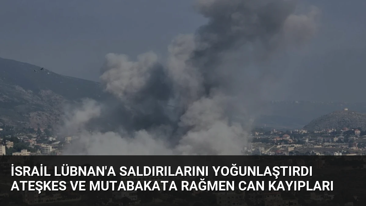 İsrail Lübnan’a Saldırılarını Yoğunlaştırdı Ateşkes ve Mutabakata Rağmen Can Kayıpları