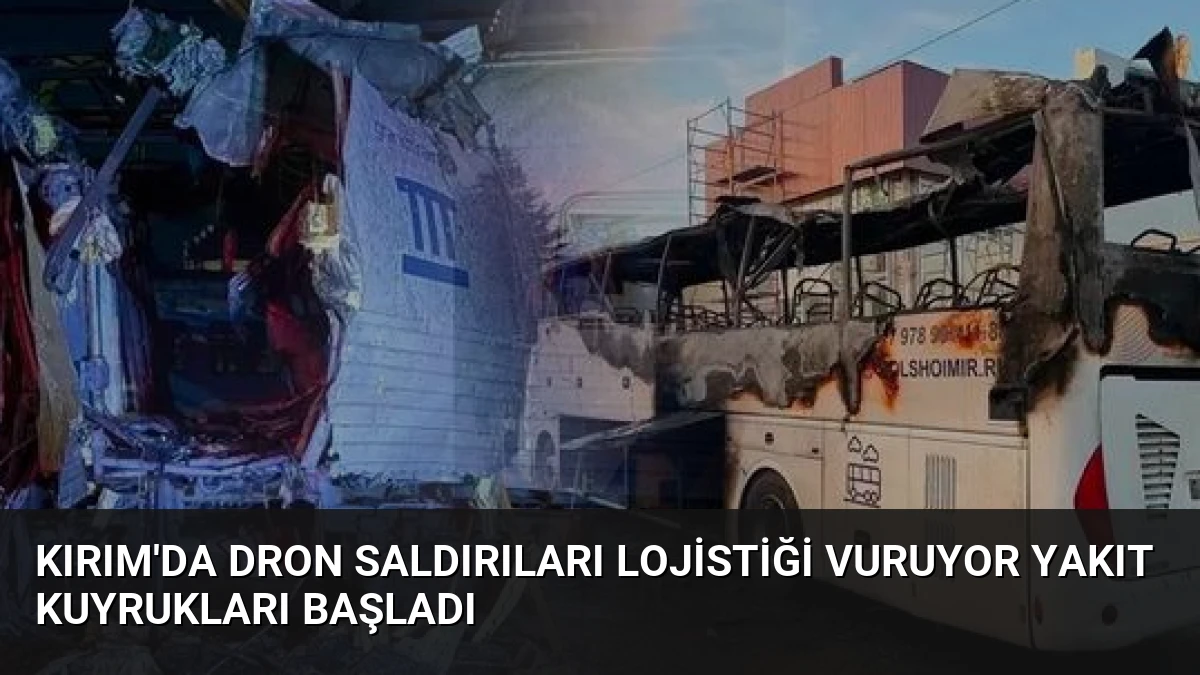 Kırım’da Dron Saldırıları Lojistiği Vuruyor Yakıt Kuyrukları Başladı