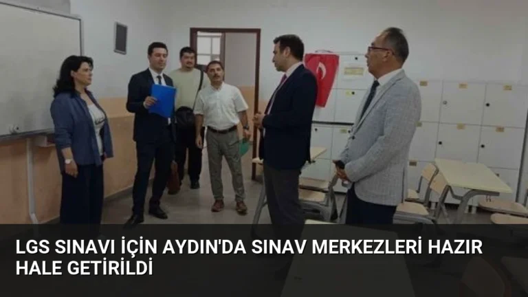 LGS Sınavı İçin Aydın’da Sınav Merkezleri Hazır Hale Getirildi
