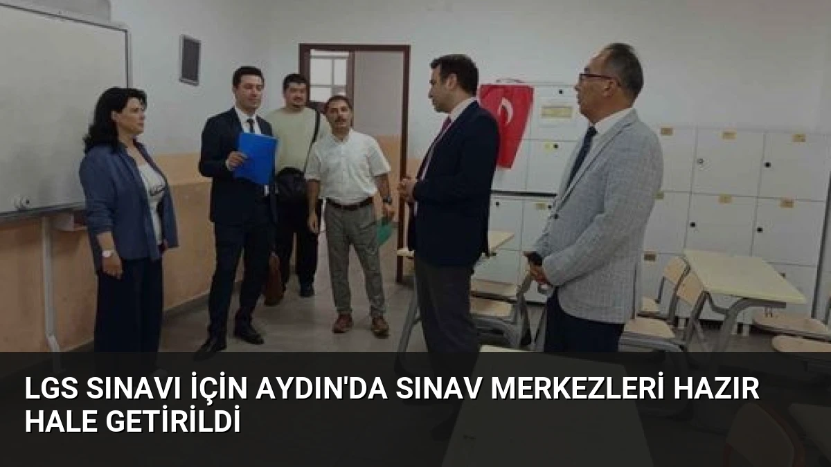 LGS Sınavı İçin Aydın’da Sınav Merkezleri Hazır Hale Getirildi