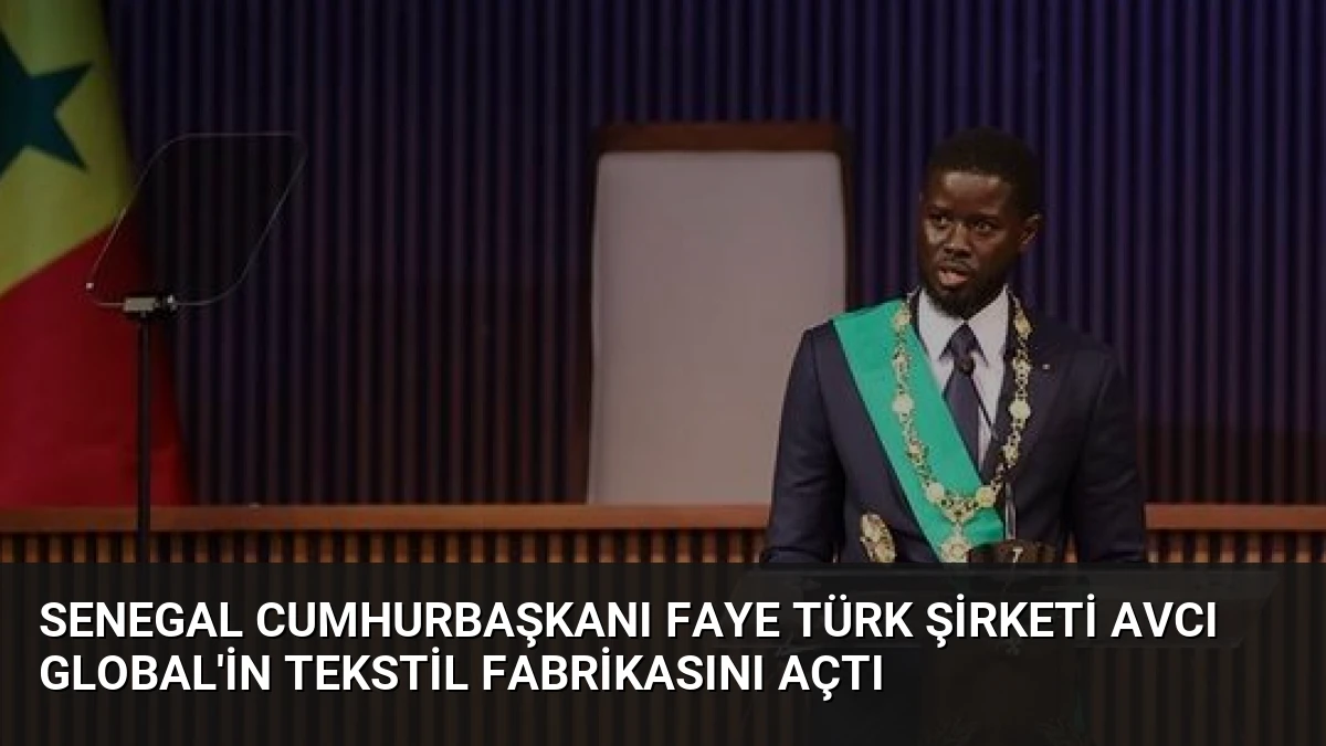 Senegal Cumhurbaşkanı Faye Türk Şirketi AVCI Global’in Tekstil Fabrikasını Açtı