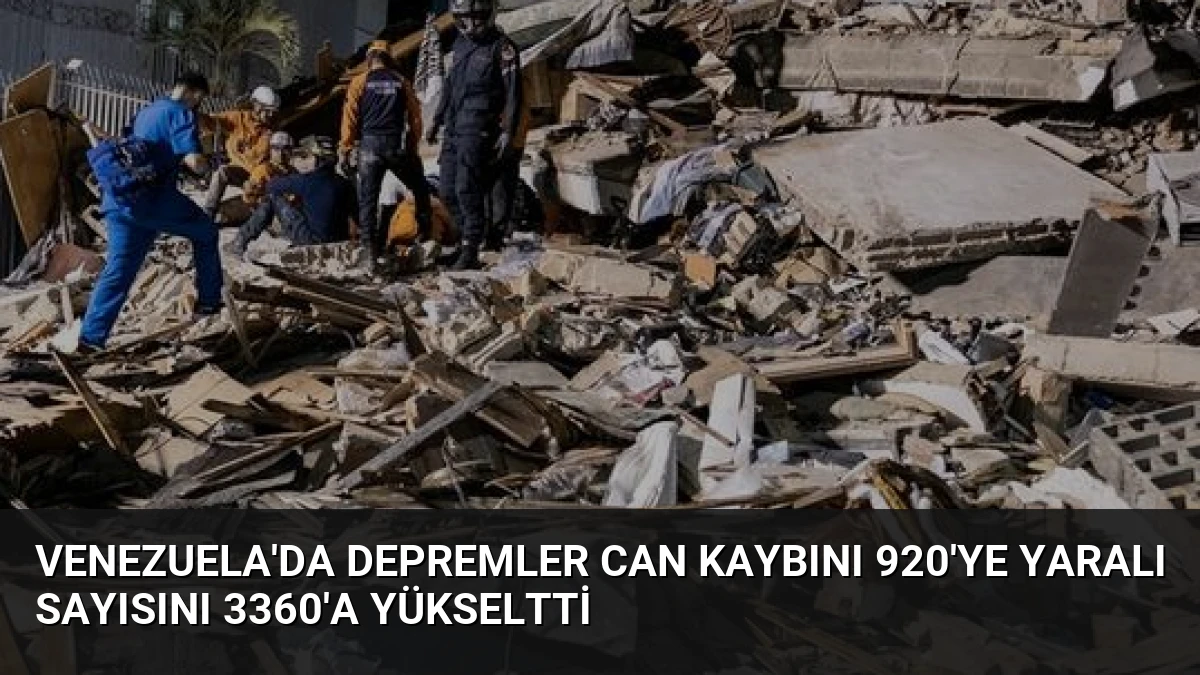 Venezuela’da Depremler Can Kaybını 920’ye Yaralı Sayısını 3360’a Yükseltti