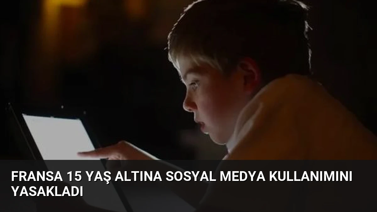 Fransa 15 Yaş Altına Sosyal Medya Kullanımını Yasakladı