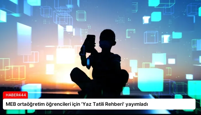 MEB ortaöğretim öğrencileri için ‘Yaz Tatili Rehberi’ yayımladı
