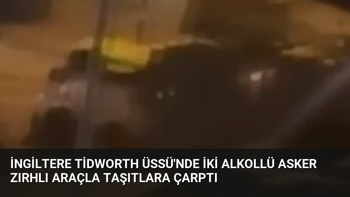 İngiltere Tidworth Üssü’nde İki Alkollü Asker Zırhlı Araçla Taşıtlara Çarptı