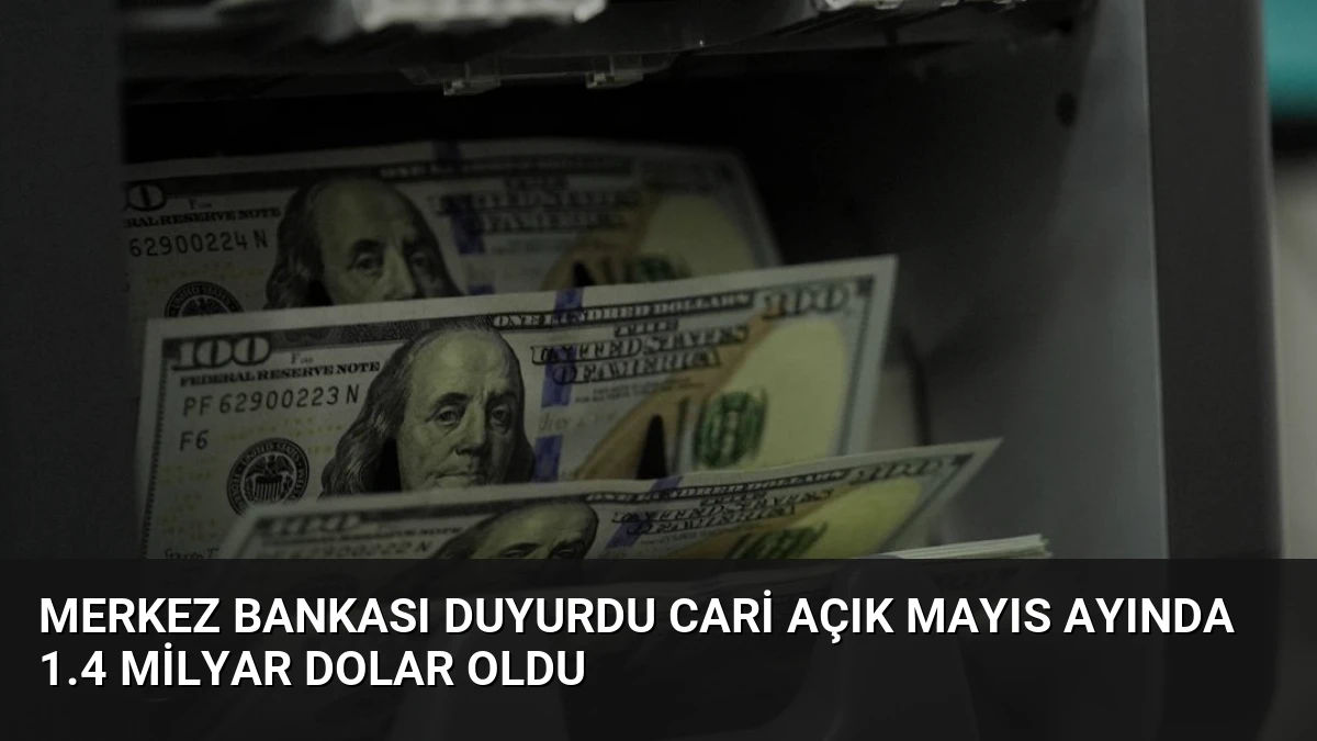 Merkez Bankası Duyurdu Cari Açık Mayıs Ayında 1.4 Milyar Dolar Oldu