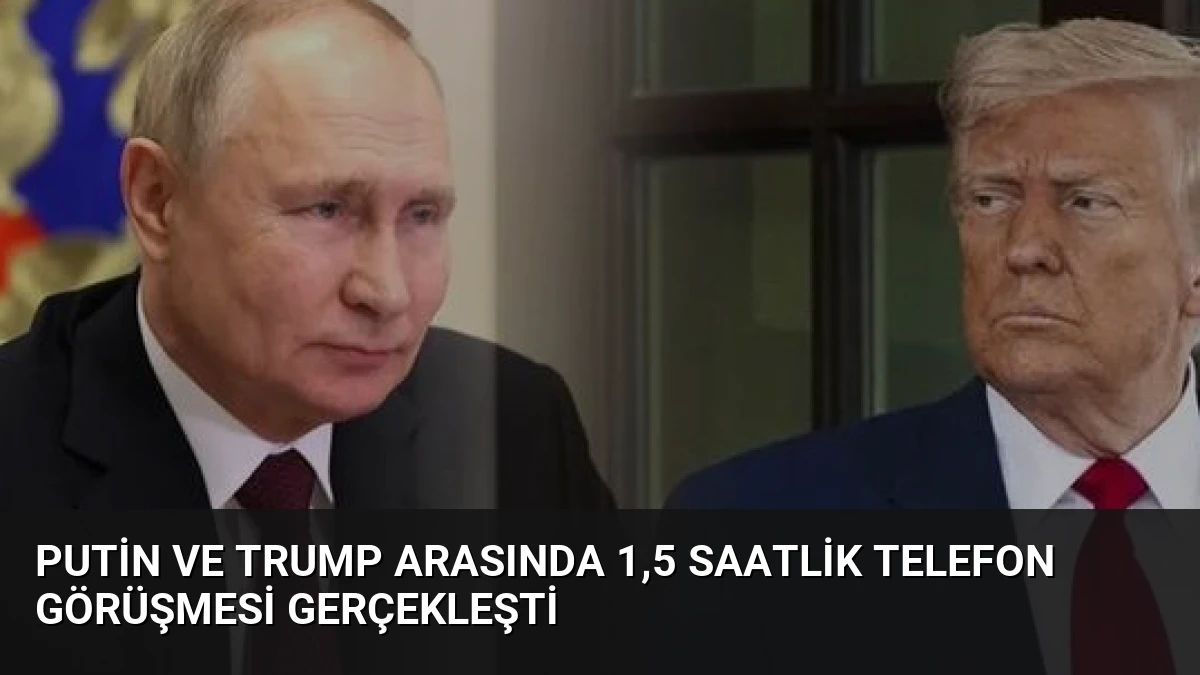 Putin ve Trump Arasında 1,5 Saatlik Telefon Görüşmesi Gerçekleşti