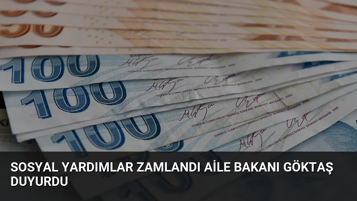 Sosyal Yardımlar Zamlandı Aile Bakanı Göktaş Duyurdu