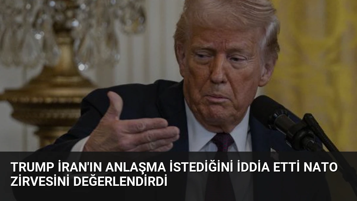 Trump İran’ın Anlaşma İstediğini İddia Etti NATO Zirvesini Değerlendirdi