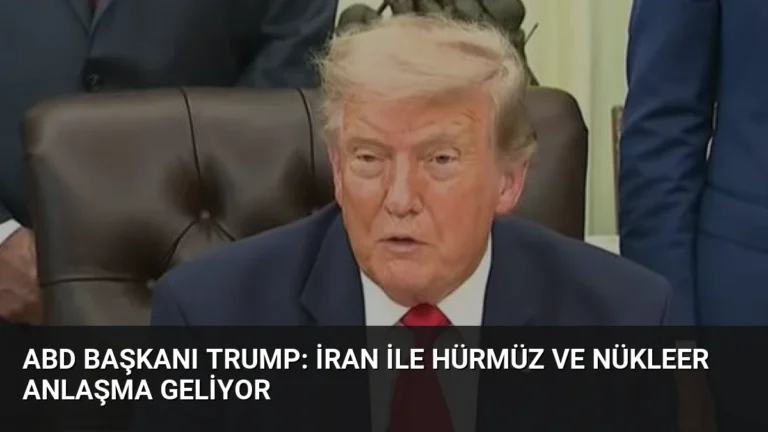 ABD Başkanı Trump: İran ile Hürmüz ve Nükleer Anlaşma Geliyor