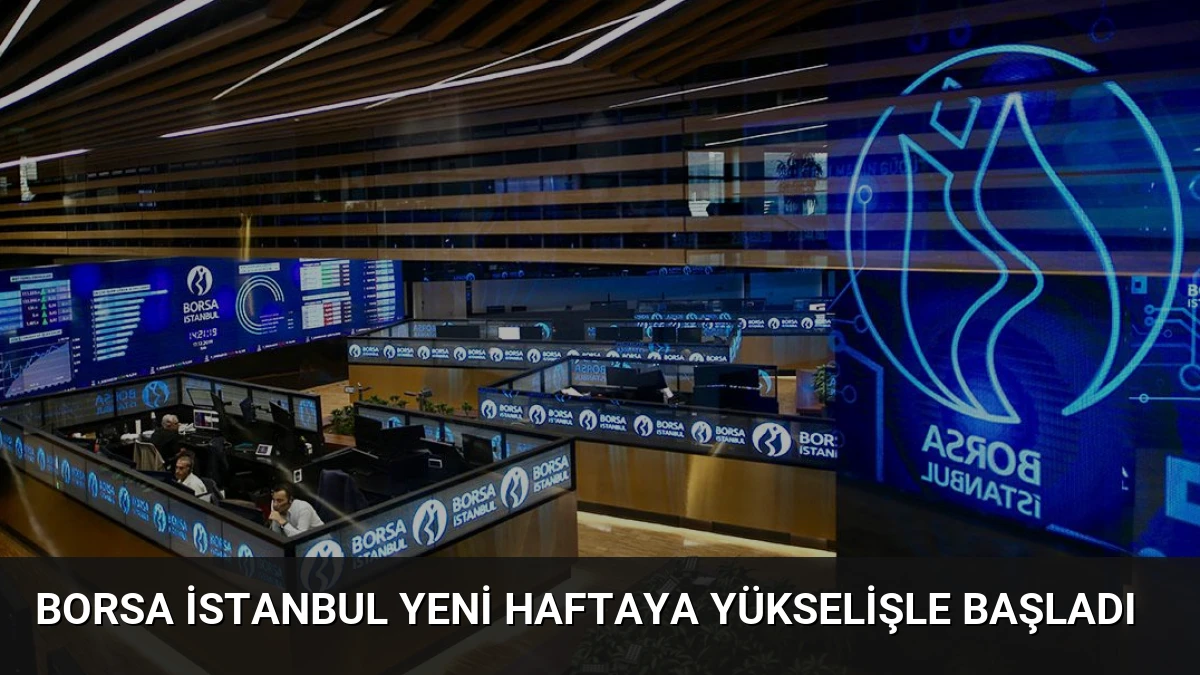 Borsa İstanbul Yeni Haftaya Yükselişle Başladı