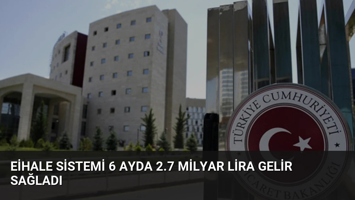 Eihale Sistemi 6 Ayda 2.7 Milyar Lira Gelir Sağladı