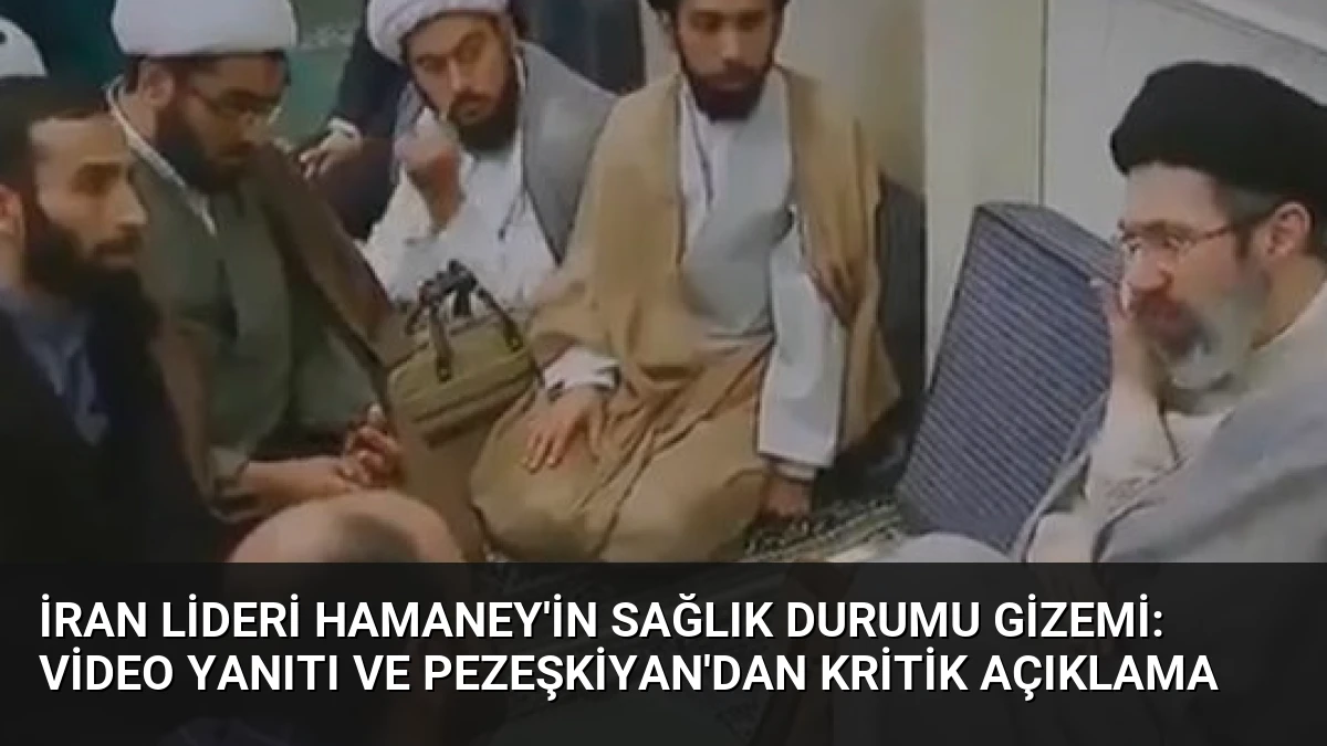 İran Lideri Hamaney’in Sağlık Durumu Gizemi: Video Yanıtı ve Pezeşkiyan’dan Kritik Açıklama