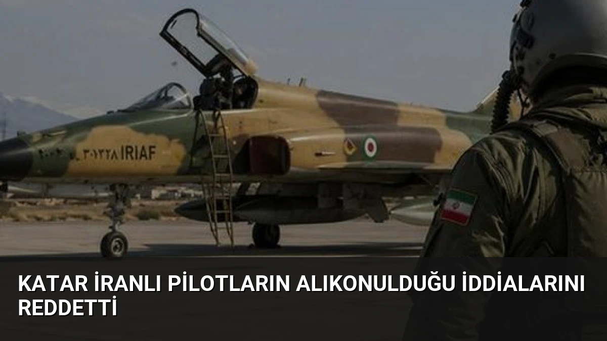Katar İranlı Pilotların Alıkonulduğu İddialarını Reddetti