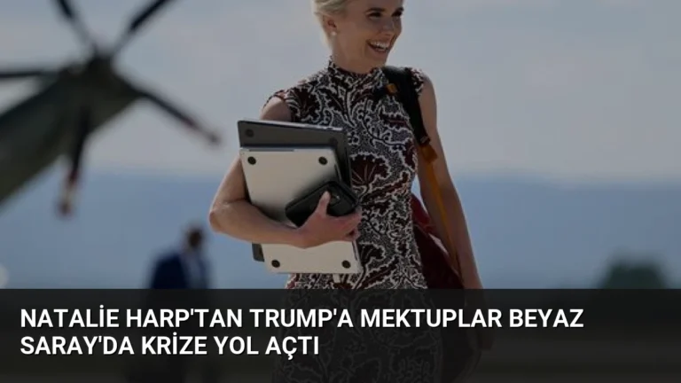 Natalie Harp’tan Trump’a Mektuplar Beyaz Saray’da Krize Yol Açtı