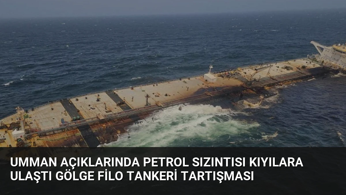 Umman Açıklarında Petrol Sızıntısı Kıyılara Ulaştı Gölge Filo Tankeri Tartışması