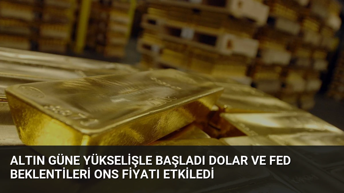 Altın Güne Yükselişle Başladı Dolar ve Fed Beklentileri Ons Fiyatı Etkiledi