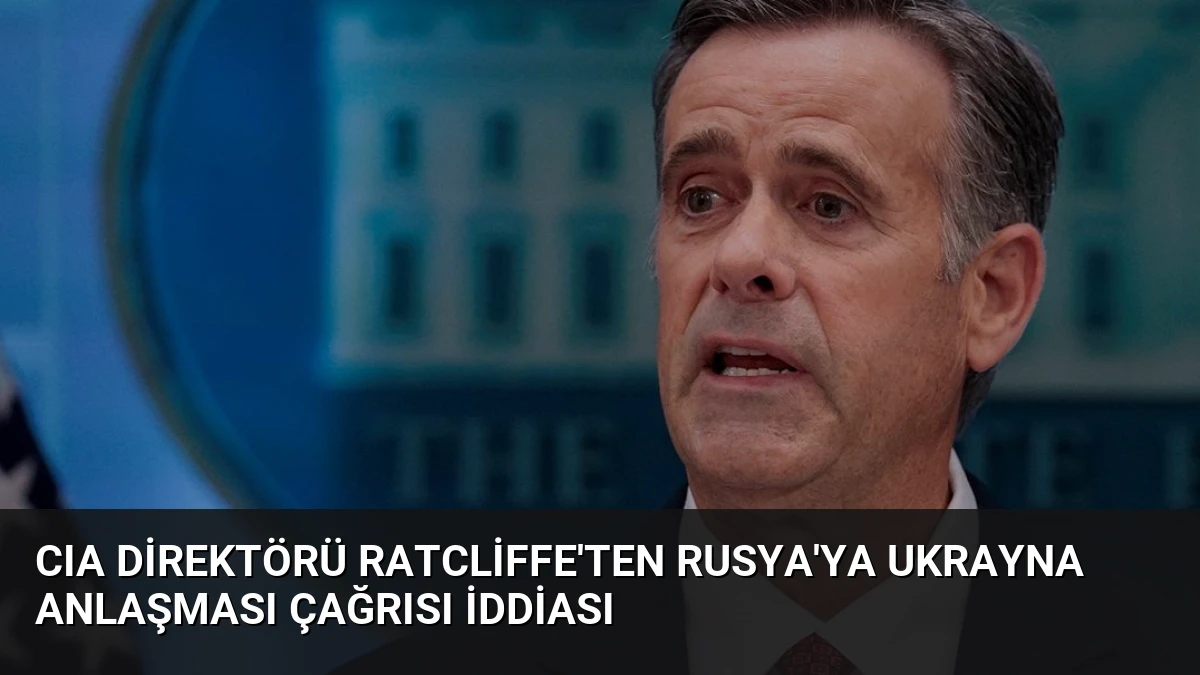CIA Direktörü Ratcliffe’ten Rusya’ya Ukrayna Anlaşması Çağrısı İddiası