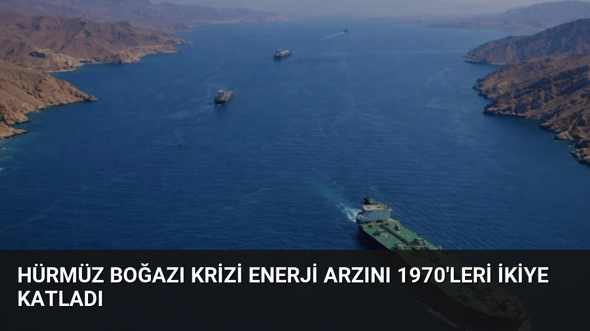 Hürmüz Boğazı Krizi Enerji Arzını 1970’leri İkiye Katladı