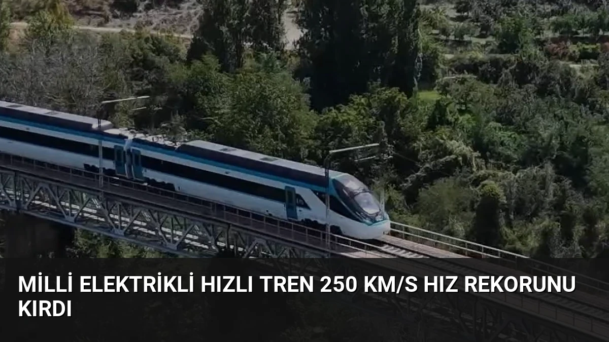 Milli Elektrikli Hızlı Tren 250 Km/s Hız Rekorunu Kırdı