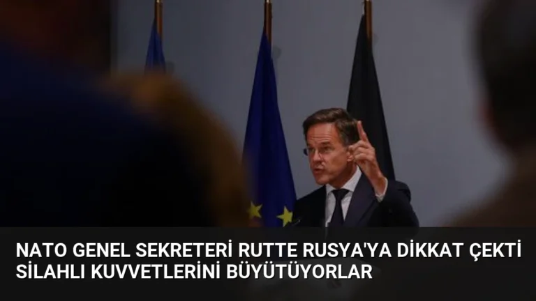 NATO Genel Sekreteri Rutte Rusya’ya Dikkat Çekti Silahlı Kuvvetlerini Büyütüyorlar