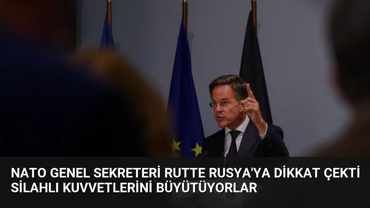 NATO Genel Sekreteri Rutte Rusya’ya Dikkat Çekti Silahlı Kuvvetlerini Büyütüyorlar