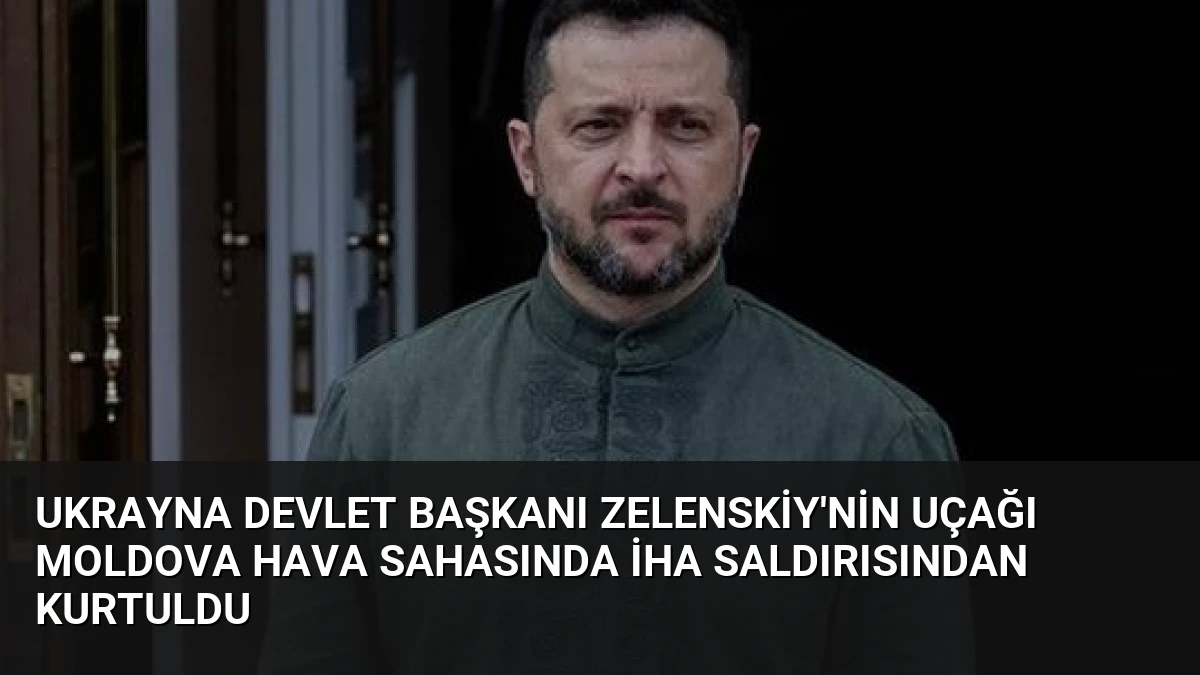 Ukrayna Devlet Başkanı Zelenskiy’nin Uçağı Moldova Hava Sahasında İHA Saldırısından Kurtuldu