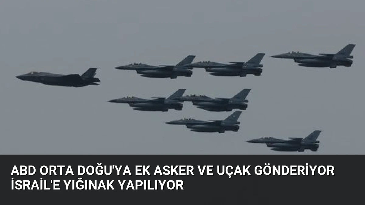 ABD Orta Doğu’ya Ek Asker ve Uçak Gönderiyor İsrail’e Yığınak Yapılıyor