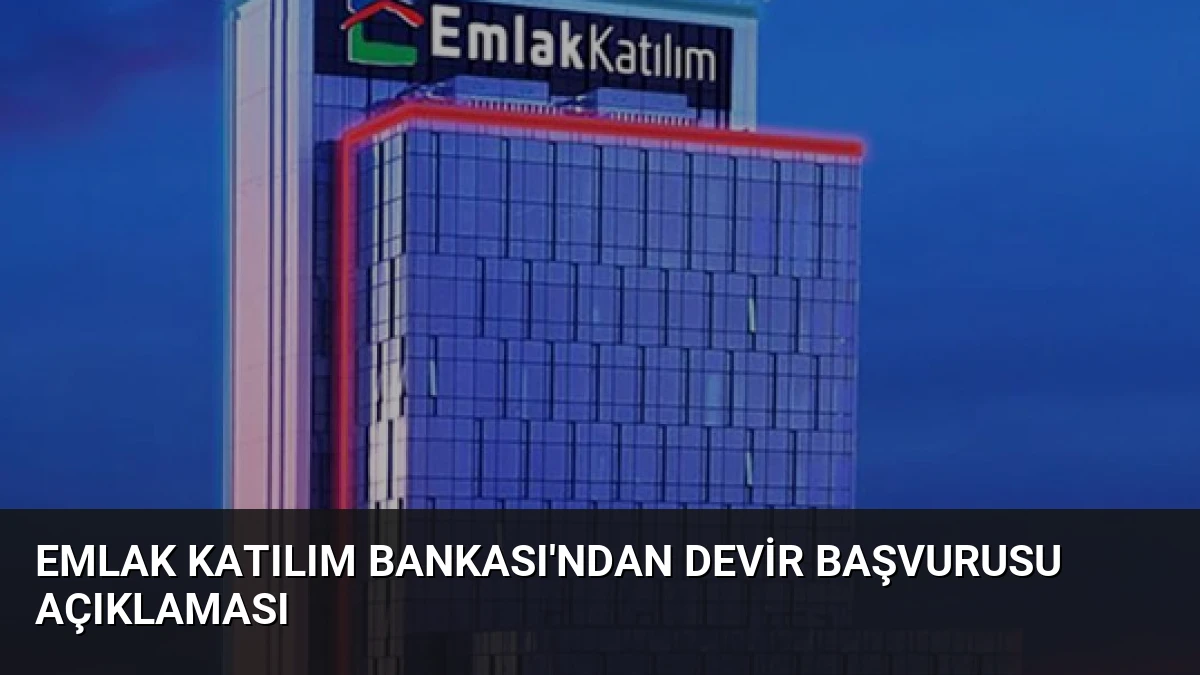 Emlak Katılım Bankası’ndan Devir Başvurusu Açıklaması