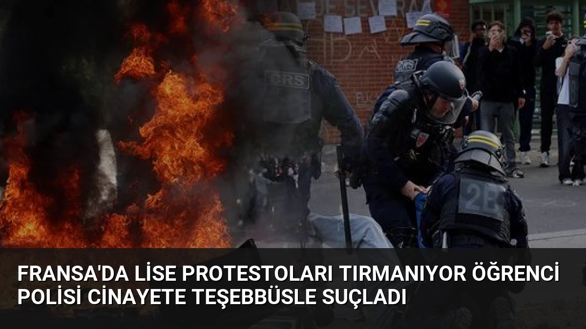 Fransa’da Lise Protestoları Tırmanıyor Öğrenci Polisi Cinayete Teşebbüsle Suçladı
