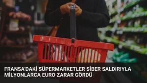 Fransa’daki Süpermarketler Siber Saldırıyla Milyonlarca Euro Zarar Gördü