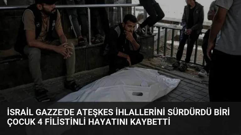 İsrail Gazze’de Ateşkes İhlallerini Sürdürdü Biri Çocuk 4 Filistinli Hayatını Kaybetti