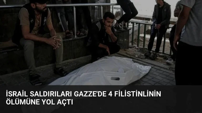 İsrail Saldırıları Gazze’de 4 Filistinlinin Ölümüne Yol Açtı