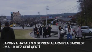 Japonya Hatalı 9.9 Deprem Alarmıyla Sarsıldı: JMA İlk Kez Geri Çekti