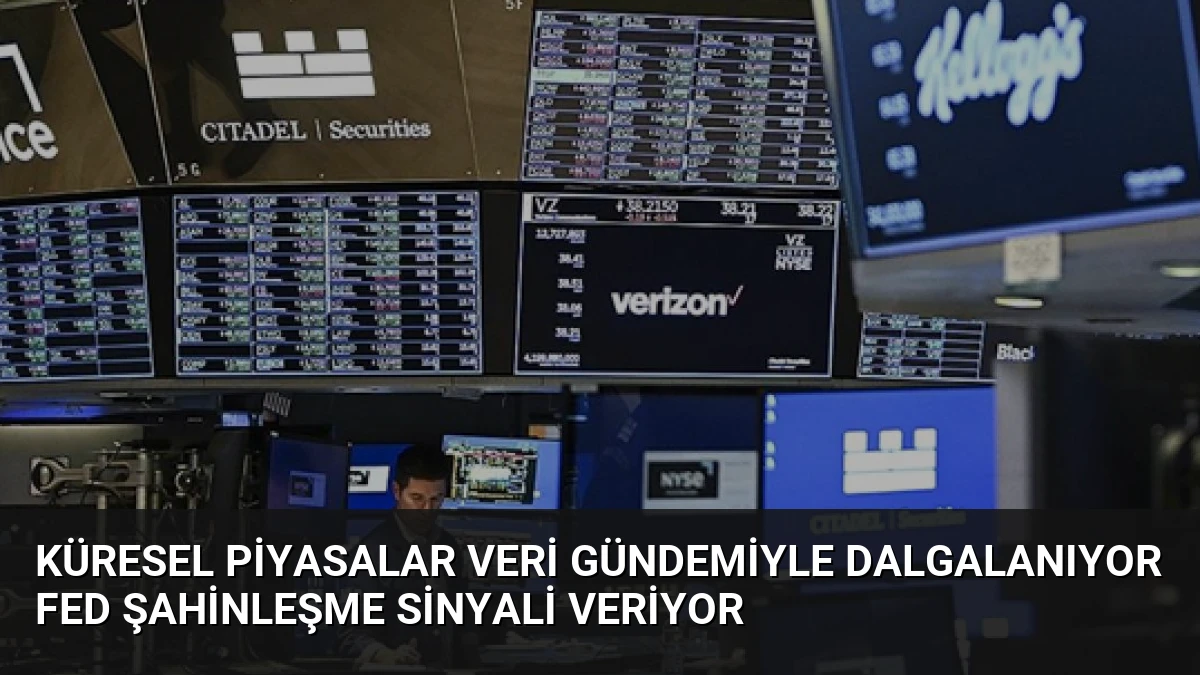Küresel Piyasalar Veri Gündemiyle Dalgalanıyor Fed Şahinleşme Sinyali Veriyor