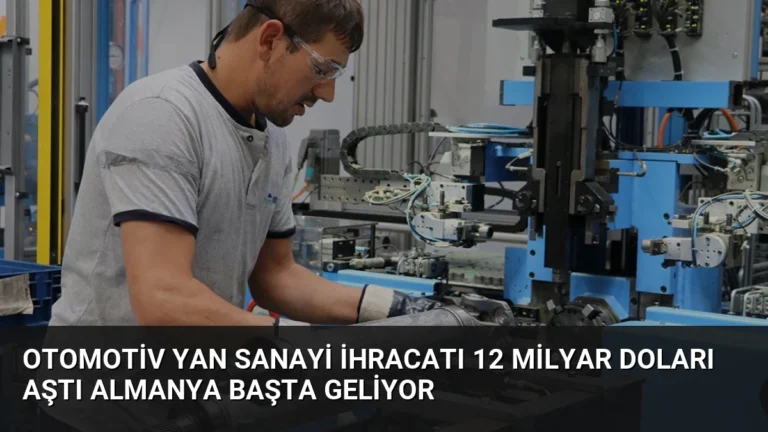 Otomotiv Yan Sanayi İhracatı 12 Milyar Doları Aştı Almanya Başta Geliyor