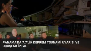 Panama’da 7.7’lik Deprem Tsunami Uyarısı ve Uçuşlar İptal