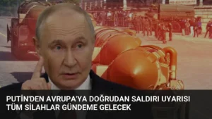 Putin’den Avrupa’ya Doğrudan Saldırı Uyarısı Tüm Silahlar Gündeme Gelecek