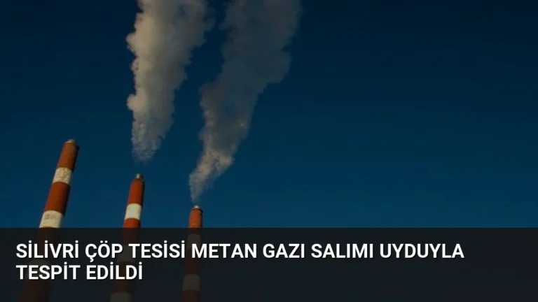 Silivri Çöp Tesisi Metan Gazı Salımı Uyduyla Tespit Edildi