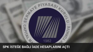 SPK İsteğe Bağlı İade Hesaplarını Açtı