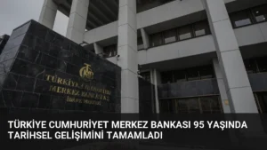 Türkiye Cumhuriyet Merkez Bankası 95 Yaşında Tarihsel Gelişimini Tamamladı
