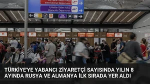 Türkiye’ye Yabancı Ziyaretçi Sayısında Yılın 8 Ayında Rusya ve Almanya İlk Sırada Yer Aldı